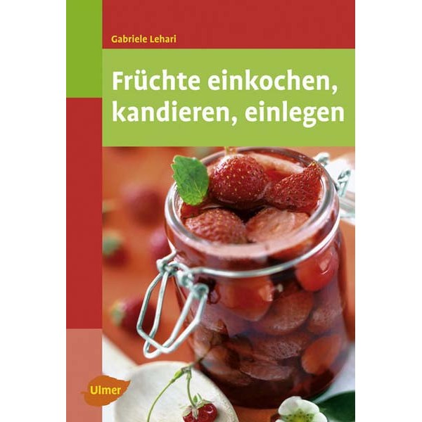 Früchte einkochen, kandieren einlegen, Gabriele Lehari Ulmer Verlag