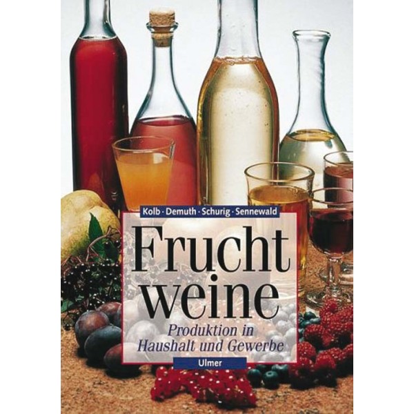 Fruchtweine, Produktion in Haushalt und Gewerbe Kolb, Demuth, Schurig, Senne