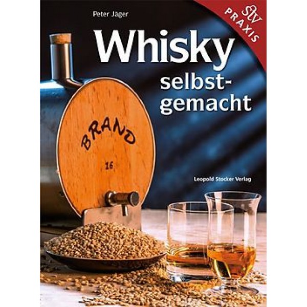 Whisky selbst gemacht
Praxisbuch, Peter Jäger